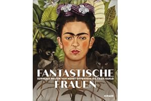 Fantastische Frauen: Surreale Welten von Meret Oppenheim bis Louise Bourgeois: Surreale Welten von Meret Oppenheim bis Frida Kahlo