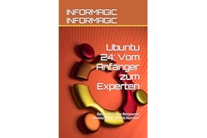 Ubuntu 24: Vom Anfänger zum Experten: Deine ultimative Ressource: Ubuntu 24 LTS 'Noble Numbat'