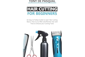 Haircutting for Beginners: An Easy to Follow Guide to Learn Haircutting Basics, how to Cut Men and Women Hair and How to Choose your Cutting Tools: 2