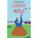 Diario delle giornate di merda: Un esilarante diario per frequenti giornate di merda | Una fantastica idea regalo per amici