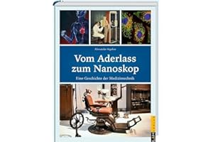 Vom Aderlass zum Nanoskop: Eine Geschichte der Medizintechnik