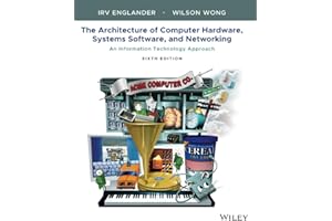 The Architecture of Computer Hardware, Systems Software, and Networking: An Information Technology Approach, 6th Edition