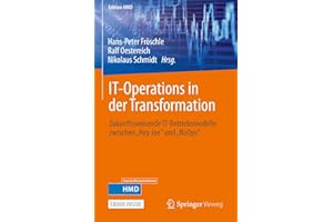 IT-Operations in der Transformation: Zukunftsweisende IT-Betriebsmodelle zwischen „Hey Joe“ und „NoOps“ (Edition HMD)