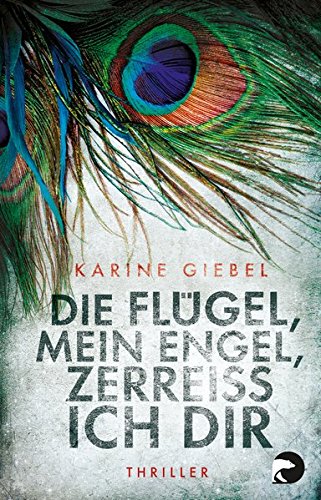 Preisvergleich Produktbild Die Flügel, mein Engel, zerreiß ich dir: Thriller