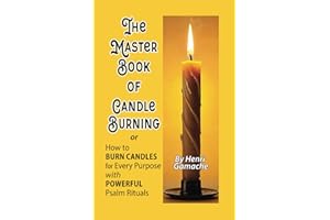 The Master Book of Candle Burning or: How To Burn Candles for Every Purpose with Powerful Psalm Rituals
