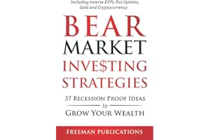 Bear Market Investing Strategies: 37 Recession-Proof Ideas to Grow Your Wealth - Including Inverse ETFs, Put Options, Gold & Cryptocurrency
