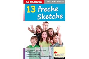 13 freche Sketche: Tolle Stücke ab 10 Jahren