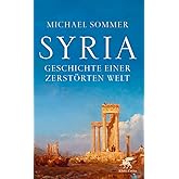 Syria: Geschichte einer zerstörten Welt