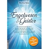 Engelwesen und Geister: Wie erkenne ich ein geistiges Wesen, wie einen Engel oder eine verstorbene Seele - Das Praxis-Buch!