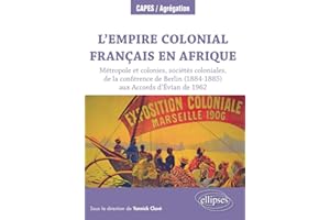 L'Empire colonial français en Afrique : Métropole et colonies, sociétés coloniales, de la conférence de Berlin (1884-1885) aux Accords d’Évian de 1962