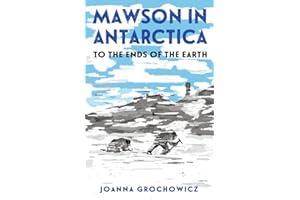 Mawson in Antarctica: To the Ends of the Earth
