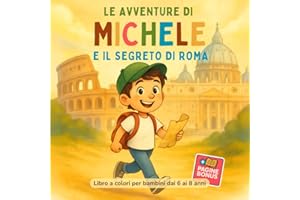 Le avventure di Michele e il segreto di Roma, libro a colori per bambini dai 6 ai 8 anni: Storia educativa per bambini alla scoperta di Roma. Una ... avventure da leggere per maschi e femmine