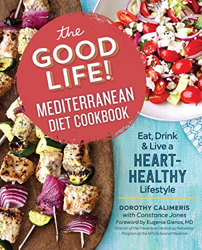Download The Good Life! Mediterranean Diet Cookbook: Eat, Drink, and Live a Heart-Healthy Lifestyle Download The Good Life! Mediterranean Diet Cookbook: Eat, Drink, and Live a Heart-Healthy Lifestyle