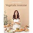 Vegetale insieme. Le ricette di Cucina Botanica da condividere