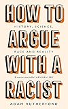 How to Argue With a Racist: History, Science, Race and Reality