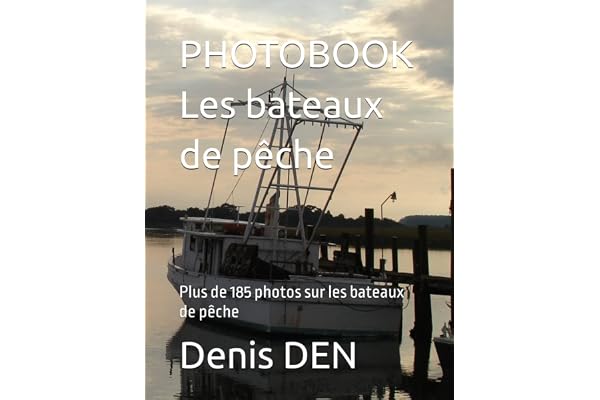 PHOTOBOOK Les bateaux de pêche: Plus de 185 photos sur les bateaux de pêche