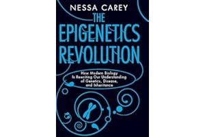 The Epigenetics Revolution: How Modern Biology Is Rewriting Our Understanding of Genetics, Disease, and Inheritance