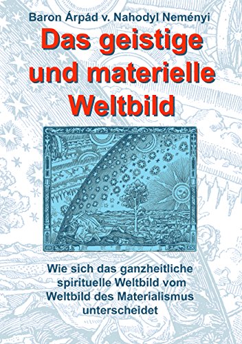 Download Das geistige und materielle Weltbild: Wie sich das ganzheitliche spirituelle Weltbild vom Weltbild des Materialismus unterscheidet Download Das geistige und materielle Weltbild: Wie sich das ganzheitliche spirituelle Weltbild vom Weltbild des Materialismus unterscheidet