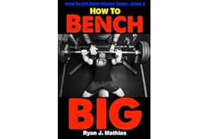 How To Bench BIG: 12 Week Bench Press Program and Technique Guide