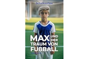 Max und der Traum von Fußball (Max, ein Junge aus Gelsenkirchen, Band 1)