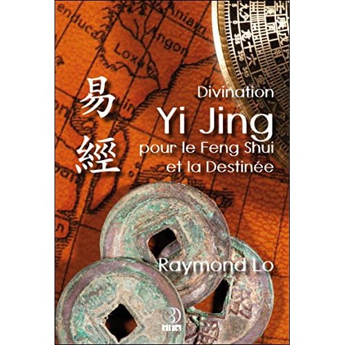 Divination Yi Jing pour le Feng Shui et la Destinée Divination Yi Jing pour le Feng Shui et la Destinée