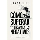 C&oacute;mo superar los pensamientos negativos: El plan de 7 pasos para eliminar la negatividad, dejar de pensar demasiado, manejar