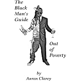 The Black Man's Guide Out of Poverty: For Black Men Who Demand Better