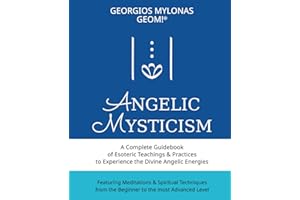 Angelic Mysticism: A Complete Guidebook of Esoteric Teachings & Practices to Experience the Divine Angelic Energies: 3 (Celestial Gifts)