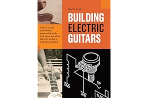 Building Electric Guitars: How to make solid-body, semi-solid-body and semi-acoustic electric guitars and bass guitars