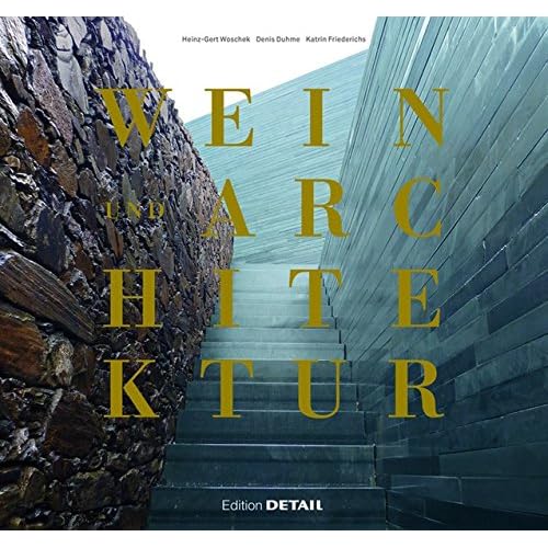 Wein und Architektur: Ein Wein-Reiseführer für Architekten und Weinliebhaber (DETAIL Spezial)