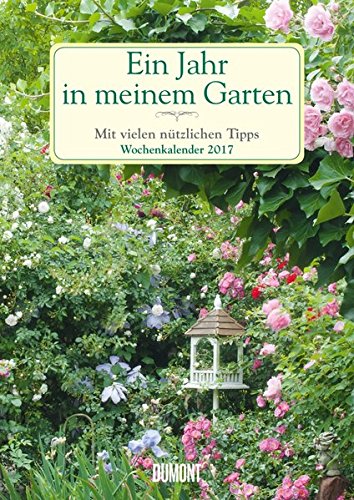 Ein Jahr in meinem Garten Wochenkalender 2017: Mit vielen nützlichen Tipps