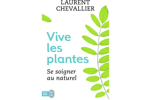 Vive les plantes: Se soigner au naturel