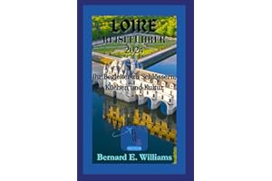 Loire Reiseführer 2024: Ihr Begleiter zu Schlössern, Kücen und Kultur