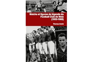 Matchs et figures de légende du Football Club de Metz 1932-1968