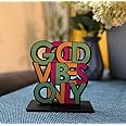 RAG28 Wooden GOOD VIBES ONLY quote showpiece item for study table book shelf Home Decor Items, SQ11