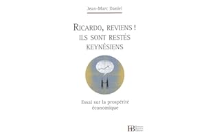 Ricardo, reviens ! Ils sont restés keynésiens: Essai sur la prospérité économique