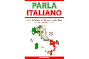 PARLA ITALIANO IN UN MESE! Corso di Italiano per Stranieri Livello Base A1: Grammatica con Teoria ed Esercizi +Vocabolario e Conversazione con Dialoghi da Leggere e Ascoltare. Bilingual Book Ita-Eng.