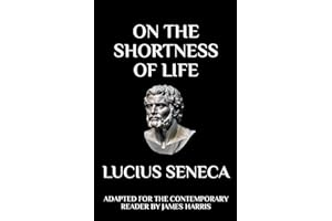 On the Shortness of Life: Adapted for the Contemporary Reader: 3 (Greek & Roman Stoic Philosophy)
