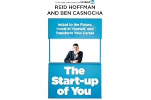 The Start-up of You: Adapt, Take Risks, Grow Your Network, and Transform Your Life