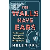 The Walls Have Ears: The Greatest Intelligence Operation of World War II
