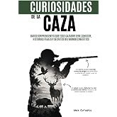 Curiosidades de la Caza: Datos sorprendentes que todo Cazador debe conocer, Historias reales y Secretos del mundo cineg&eacute;tico