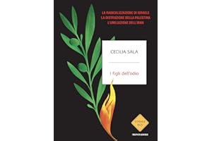 I figli dell'odio. La radicalizzazione di Israele, la distruzione della Palestina, l'umiliazione dell'Iran