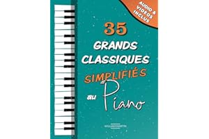 35 Grands Classiques simplifiés du Piano: Partitions faciles de Chopin, Bach, Beethoven, Tchaïkovski, Mozart, Liszt, Debussy, Grieg, Satie, Joplin, Händel, Strauss, Vivaldi, etc.
