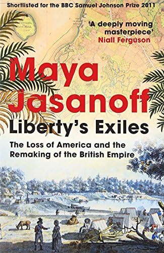 Liberty’s Exiles: The Loss of America and the Remaking of the British Empire.