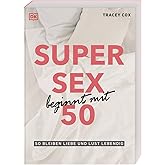 Super Sex beginnt mit 50: So bleiben Liebe und Lust lebendig