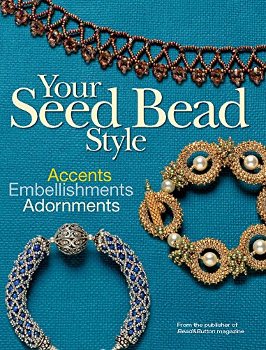 Your Seed Bead Style: Accents, Embellishments, Adornments livre