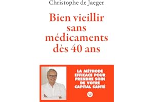 Bien vieillir sans médicaments dès 40 ans (Nouvelle édition) La méthode efficace pour prendre soin de votre capital santé