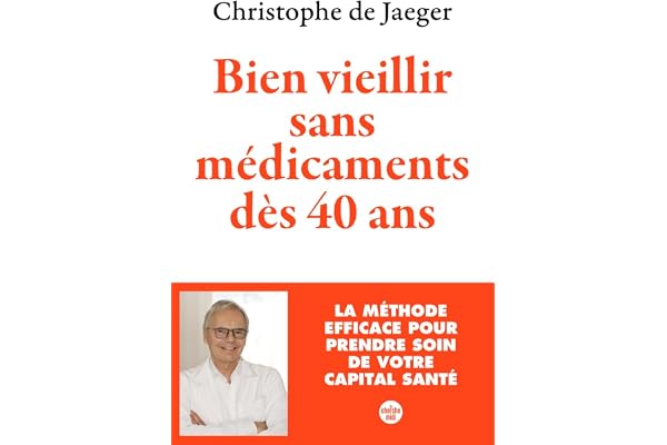 Bien vieillir sans médicaments dès 40 ans (Nouvelle édition) La méthode efficace pour prendre soin de votre capital santé