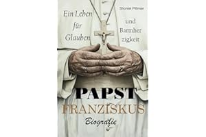 Papst Franziskus Biografie: Ein Leben für Glauben und Barmherzigkeit
