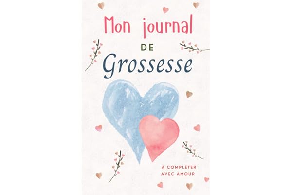 Mon Journal De Grossesse A Completer Avec Amour: Carnet de grossesse en attendant bébé pour les futures mamans. Un souvenir précieux pour ces 9 mois d'aventure.